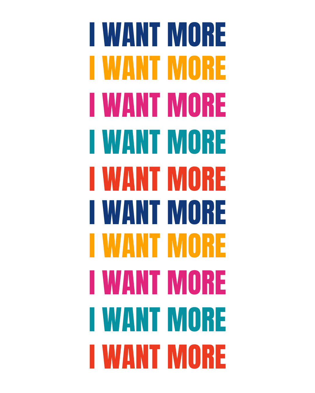 I want more